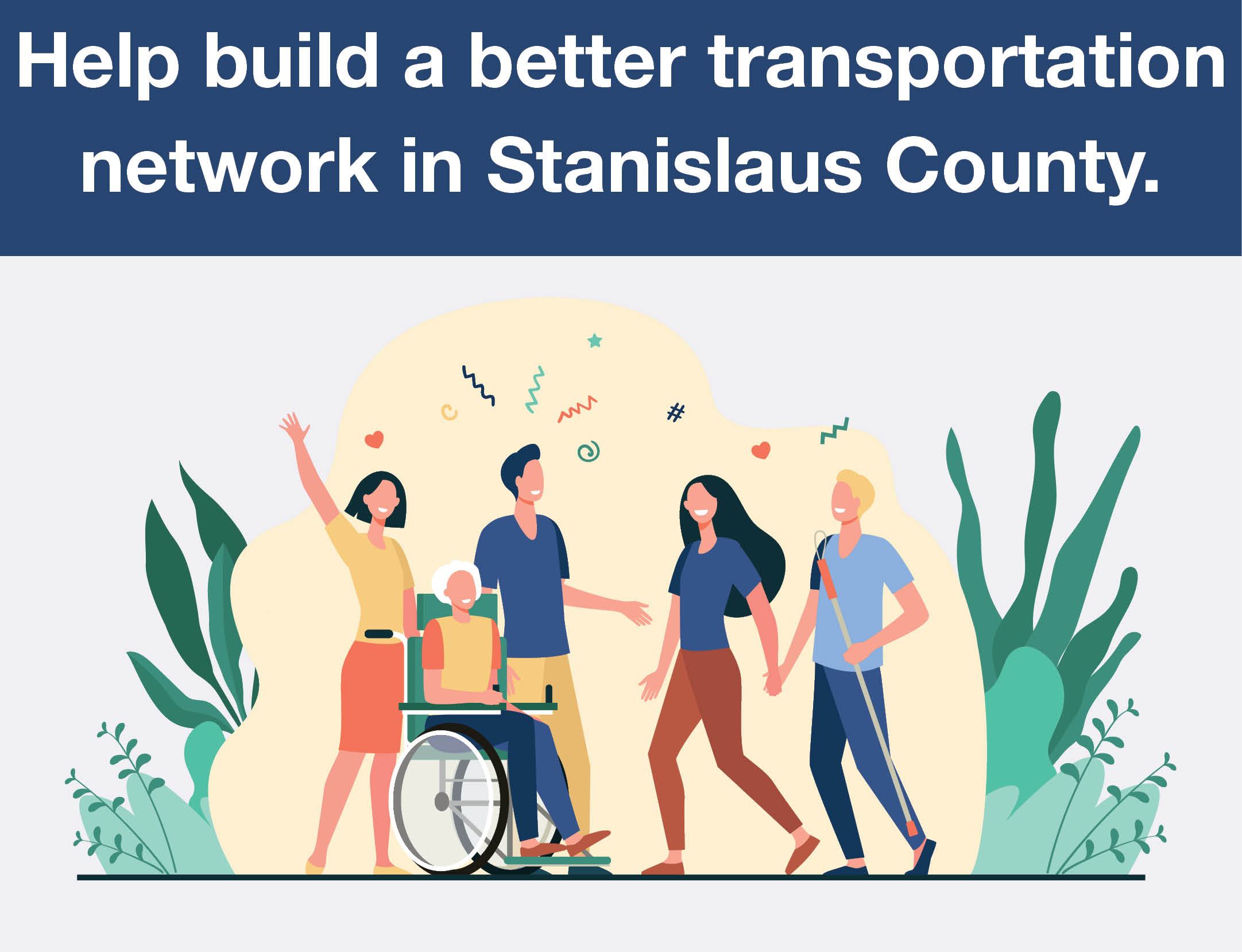 Help build a better transportation network in Stanislaus County. People of diverse abilities