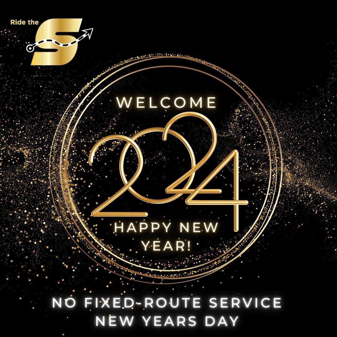 Welcome 2024 Happy New Year, no fixed route service New Years Day, Ride the S logo
